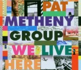 （JAZZ） Pat Metheny Group「We Live Here」